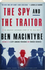 THE SPY AND THE TRAITOR: The Greatest Espionage Story of the Cold War