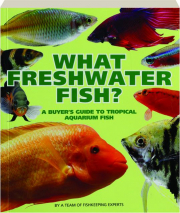 WHAT FRESHWATER FISH? A Buyer's Guide to Tropical Aquarium Fish