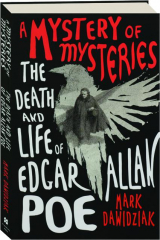 A MYSTERY OF MYSTERIES: The Death and Life of Edgar Allan Poe