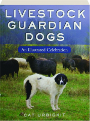 LIVESTOCK GUARDIAN DOGS: An Illustrated Celebration