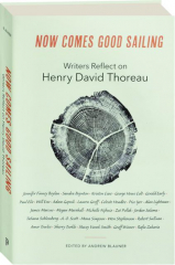 NOW COMES GOOD SAILING: Writers Reflect on Henry David Thoreau