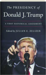 THE PRESIDENCY OF DONALD J. TRUMP: A First Historical Assessment