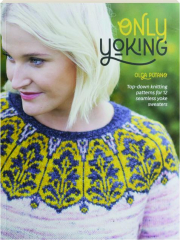 ONLY YOKING: Top-down Knitting Patterns for 12 Seamless Yoke Sweaters