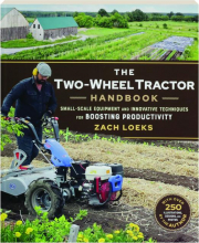THE TWO-WHEEL TRACTOR HANDBOOK: Small-Scale Equipment and Innovative Techniques for Boosting Productivity