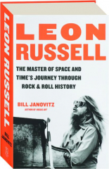 LEON RUSSELL: The Master of Space and Time's Journey Through Rock & Roll History