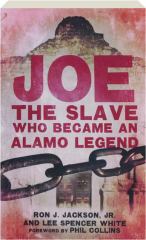 JOE: The Slave Who Became an Alamo Legend