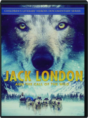JACK LONDON AND THE CALL OF THE WILD