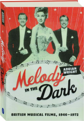 MELODY IN THE DARK: British Musical Films, 1946-1972