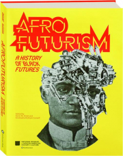 AFROFUTURISM: A History of Black Futures