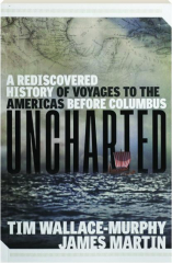 UNCHARTED: A Rediscovered History of Voyages to the Americas Before Columbus