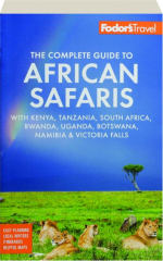FODOR'S THE COMPLETE GUIDE TO AFRICAN SAFARIS, 6TH EDITION