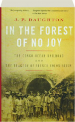 IN THE FOREST OF NO JOY: The Congo-Ocean Railroad and the Tragedy of French Colonialism