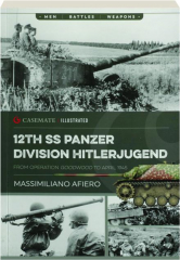 12TH SS PANZER DIVISION HITLERJUGEND: From Operation Goodwood to April 1945