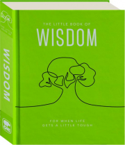 THE LITTLE BOOK OF WISDOM: For When Life Gets a Little Tough