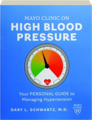 MAYO CLINIC ON HIGH BLOOD PRESSURE: Your Personal Guide to Managing Hypertension
