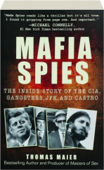 MAFIA SPIES: The Inside Story of the CIA, Gangsters, JFK, and Castro