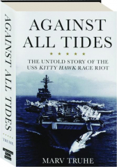 AGAINST ALL TIDES: The Untold Story of the USS Kitty Hawk Race Riot