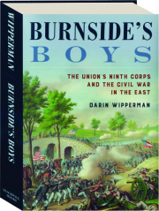BURNSIDE'S BOYS: The Union's Ninth Corps and the Civil War in the East