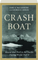 CRASH BOAT: Rescue and Peril in the Pacific During World War II