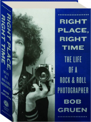 RIGHT PLACE, RIGHT TIME: The Life of a Rock & Roll Photographer