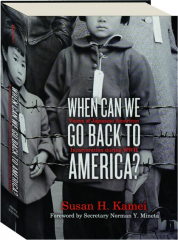 WHEN CAN WE GO BACK TO AMERICA? Voices of Japanese American Incarceration During World War II