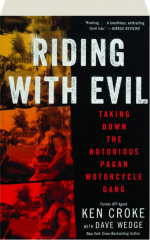 RIDING WITH EVIL: Taking Down the Notorious Pagan Motorcycle Gang