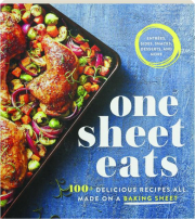 ONE SHEET EATS: 100+ Delicious Recipes All Made on a Baking Sheet