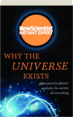 WHY THE UNIVERSE EXISTS