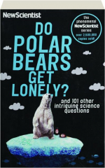 DO POLAR BEARS GET LONELY? And 101 Other Intriguing Science Questions