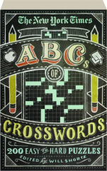THE NEW YORK TIMES ABCS OF CROSSWORDS: 200 Easy to Hard Puzzles