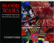 BLOOD WARS: 100 Warrior Triptychs from History and Myth