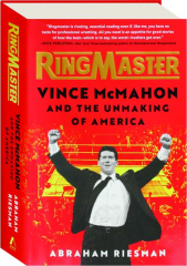 RINGMASTER: Vince McMahon and the Unmaking of America