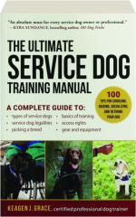 THE ULTIMATE SERVICE DOG TRAINING MANUAL: 100 Tips for Choosing, Raising, Socializing, and Retiring Your Dog