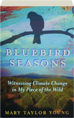 BLUEBIRD SEASONS: Witnessing Climate Change in My Piece of the Wild