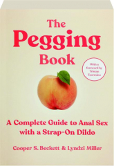 THE PEGGING BOOK: A Complete Guide to Anal Sex with a Strap-On Dildo