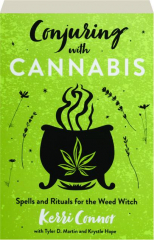 CONJURING WITH CANNABIS: Spells and Rituals for the Weed Witch