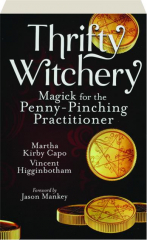 THRIFTY WITCHERY: Magick for the Penny-Pinching Practitioner