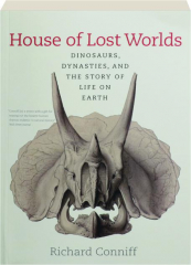 HOUSE OF LOST WORLDS: Dinosaurs, Dynasties, and the Story of Life on Earth