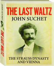 THE LAST WALTZ: The Strauss Dynasty and Vienna