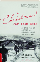 A CHRISTMAS FAR FROM HOME: An Epic Tale of Courage and Survival During the Korean War