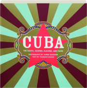 CUBA: The Sights, Sounds, Flavors, and Faces