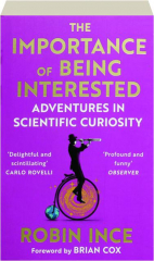 THE IMPORTANCE OF BEING INTERESTED: Adventures in Scientific Curiosity