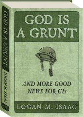 GOD IS A GRUNT: And More Good News for GIs