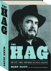 THE HAG: The Life, Times, and Music of Merle Haggard