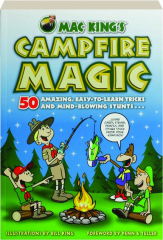 MAC KING'S CAMPFIRE MAGIC: 50 Amazing, Easy-to-Learn Tricks and Mind-Blowing Stunts