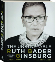 THE UNSTOPPABLE RUTH BADER GINSBURG: American Icon