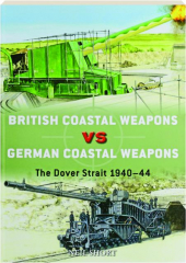 BRITISH COASTAL WEAPONS VS GERMAN COASTAL WEAPONS: The Dover Strait 1940-44