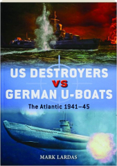US DESTROYERS VS GERMAN U-BOATS: The Atlantic 1941-45