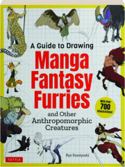 A GUIDE TO DRAWING MANGA FANTASY FURRIES: And Other Anthropomorphic Creatures