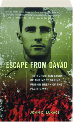 ESCAPE FROM DAVAO: The Forgotten Story of the Most Daring Prison Break of the Pacific War